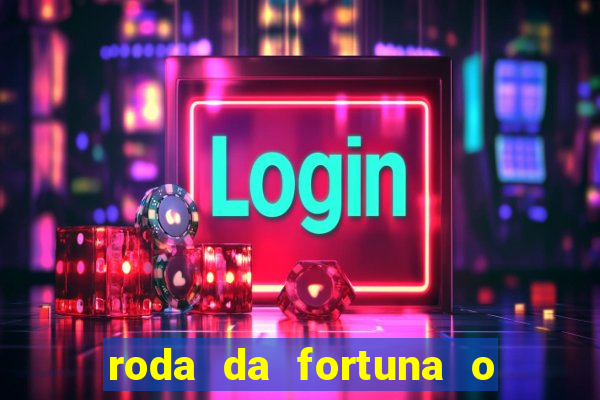 roda da fortuna o que ele sente por mim